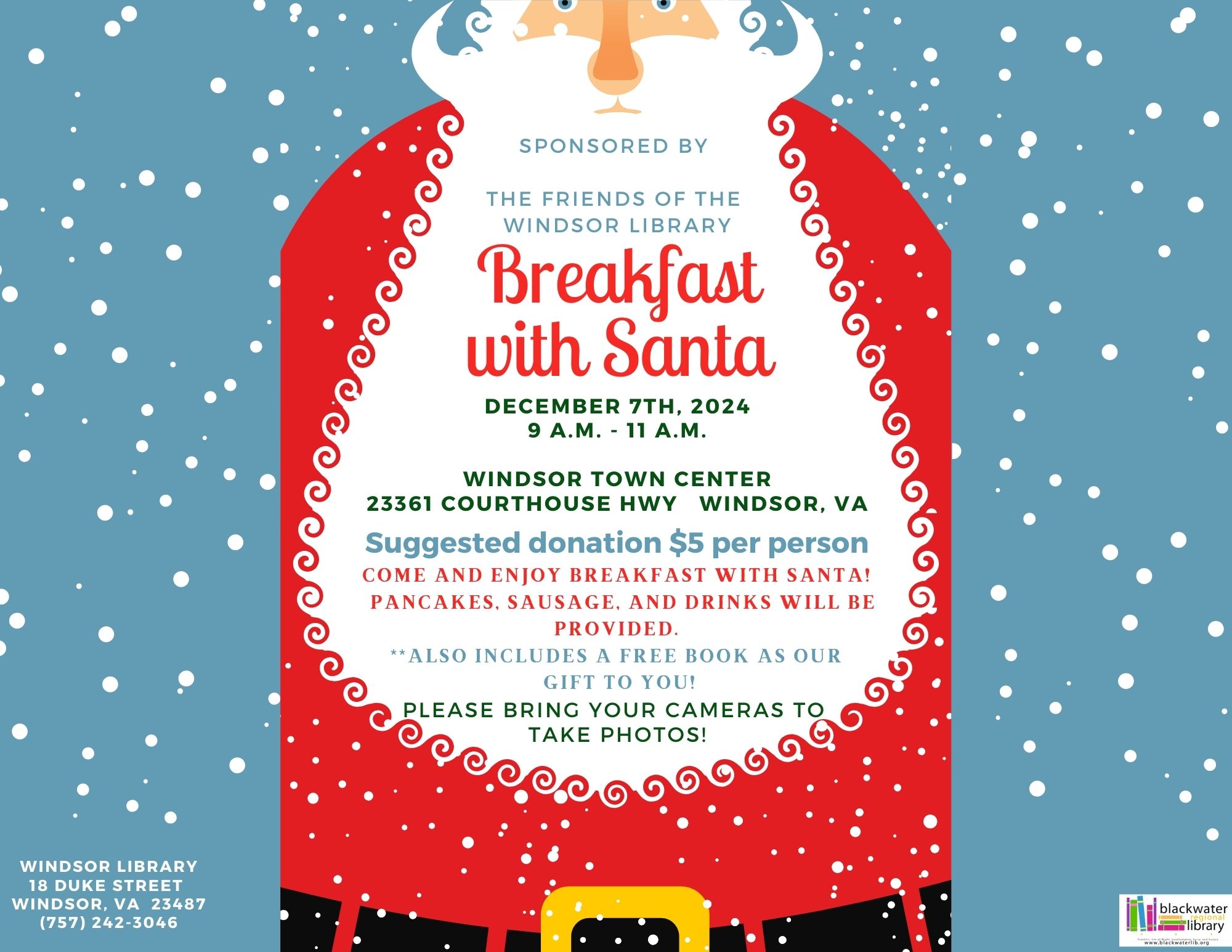 Breakfast with Santa includes pancakes, sausage and a beverage for a donation of $5. Sponsored by the Friends of Windsor Library.